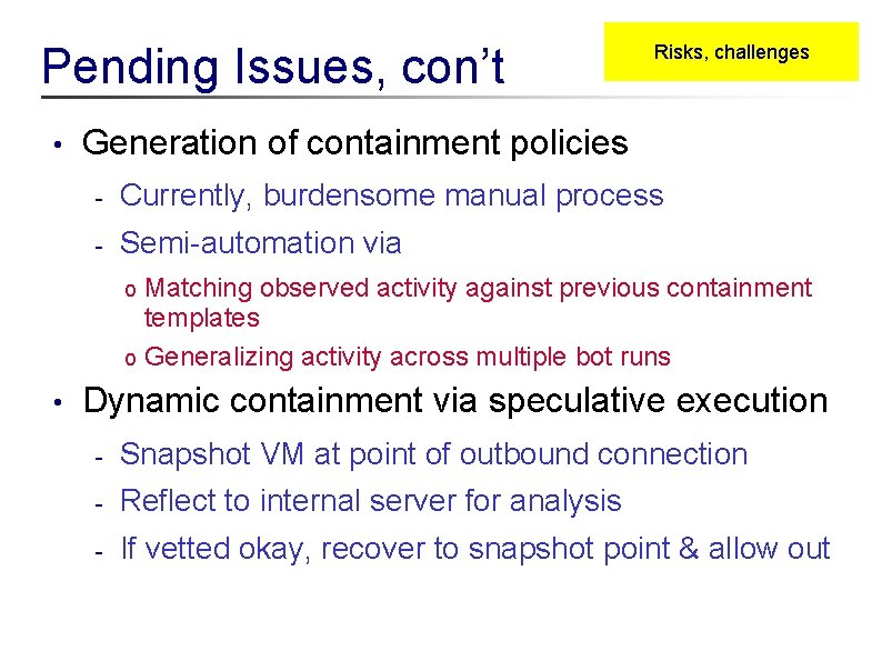 Pending Issues, con’t • Risks, challenges Generation of containment policies - Currently, burdensome manual