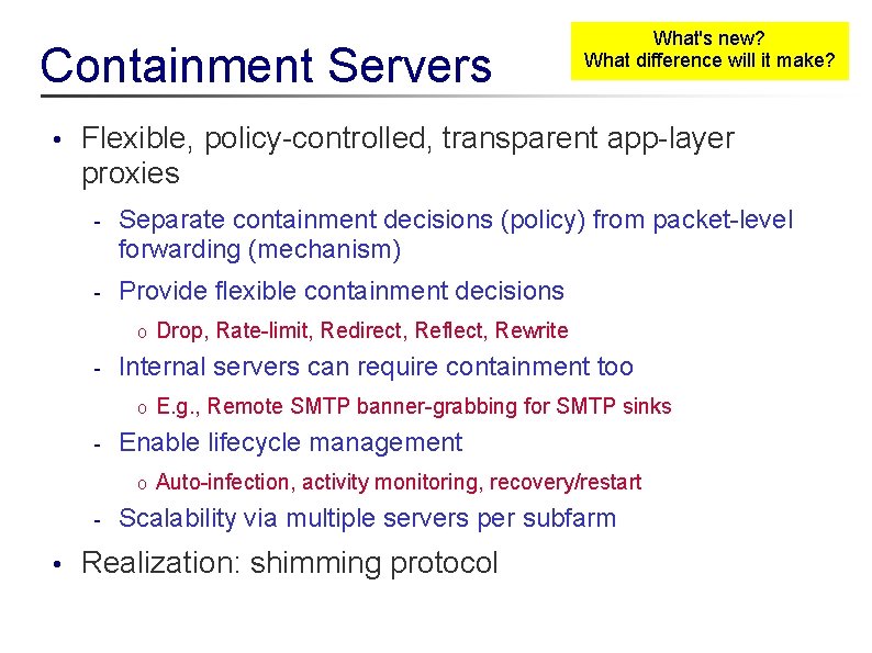 Containment Servers • Flexible, policy-controlled, transparent app-layer proxies - Separate containment decisions (policy) from