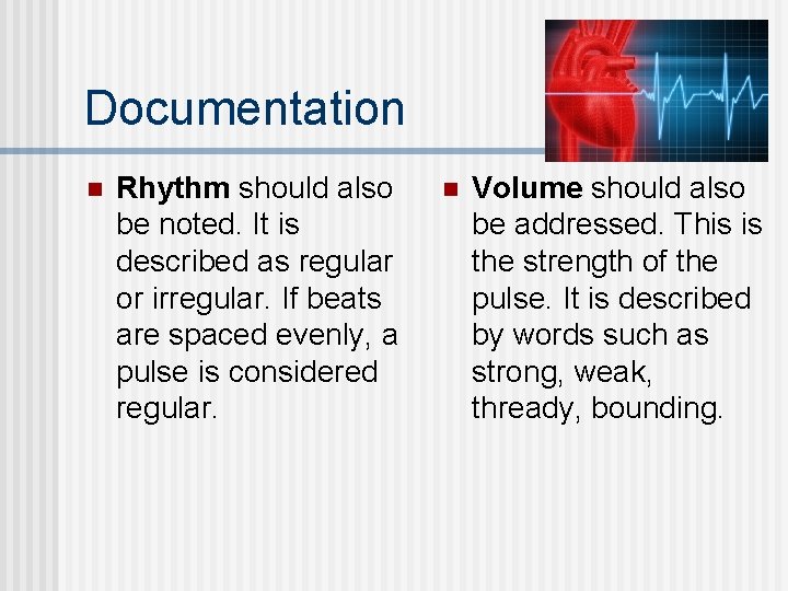 Documentation n Rhythm should also be noted. It is described as regular or irregular. Documentation n Rhythm should also be noted. It is described as regular or irregular.