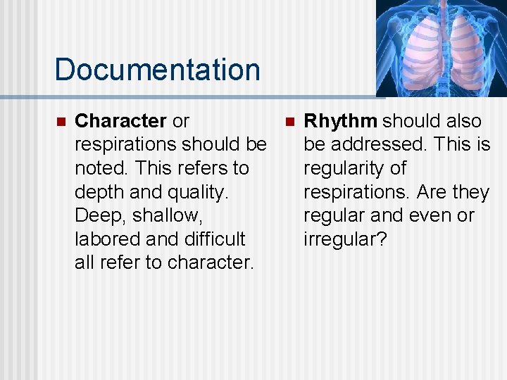 Documentation n Character or respirations should be noted. This refers to depth and quality. Documentation n Character or respirations should be noted. This refers to depth and quality.