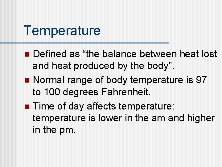 Temperature Defined as “the balance between heat lost and heat produced by the body”. Temperature Defined as “the balance between heat lost and heat produced by the body”.