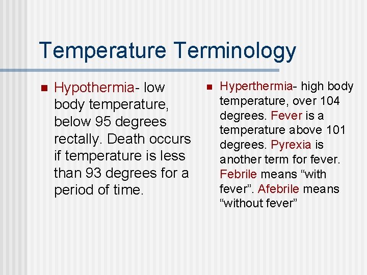 Temperature Terminology n Hypothermia- low body temperature, below 95 degrees rectally. Death occurs if Temperature Terminology n Hypothermia- low body temperature, below 95 degrees rectally. Death occurs if
