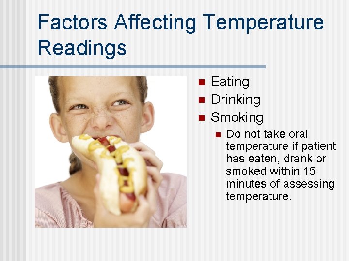 Factors Affecting Temperature Readings n n n Eating Drinking Smoking n Do not take Factors Affecting Temperature Readings n n n Eating Drinking Smoking n Do not take