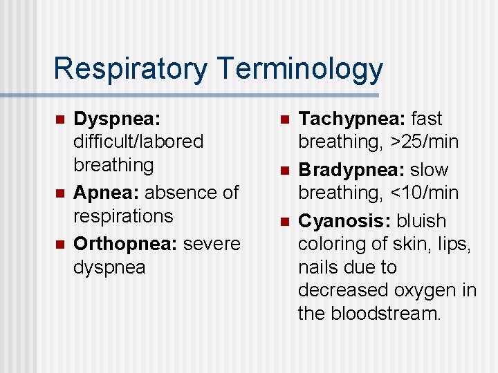 Respiratory Terminology n n n Dyspnea: difficult/labored breathing Apnea: absence of respirations Orthopnea: severe Respiratory Terminology n n n Dyspnea: difficult/labored breathing Apnea: absence of respirations Orthopnea: severe