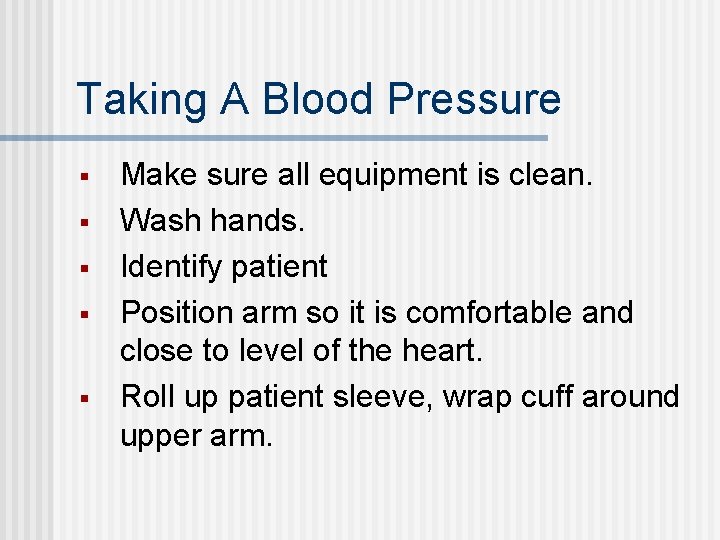 Taking A Blood Pressure § § § Make sure all equipment is clean. Wash Taking A Blood Pressure § § § Make sure all equipment is clean. Wash