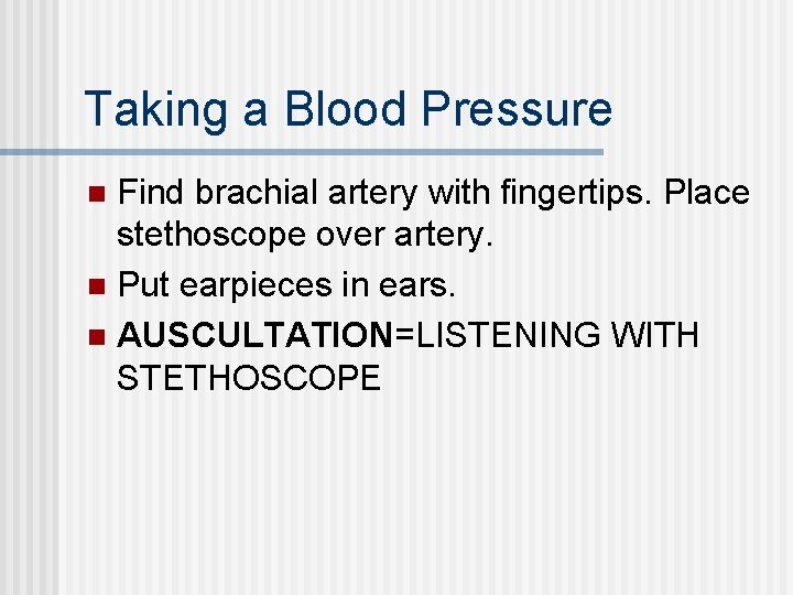 Taking a Blood Pressure Find brachial artery with fingertips. Place stethoscope over artery. n Taking a Blood Pressure Find brachial artery with fingertips. Place stethoscope over artery. n