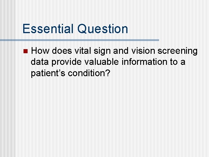 Essential Question n How does vital sign and vision screening data provide valuable information Essential Question n How does vital sign and vision screening data provide valuable information
