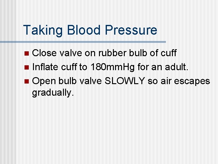 Taking Blood Pressure Close valve on rubber bulb of cuff n Inflate cuff to Taking Blood Pressure Close valve on rubber bulb of cuff n Inflate cuff to