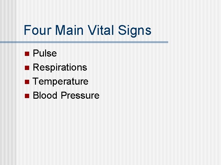 Four Main Vital Signs Pulse n Respirations n Temperature n Blood Pressure n Four Main Vital Signs Pulse n Respirations n Temperature n Blood Pressure n