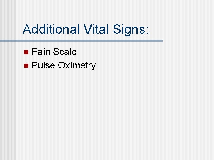 Additional Vital Signs: Pain Scale n Pulse Oximetry n Additional Vital Signs: Pain Scale n Pulse Oximetry n