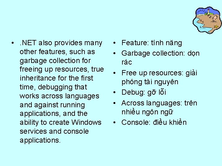  • . NET also provides many other features, such as garbage collection for
