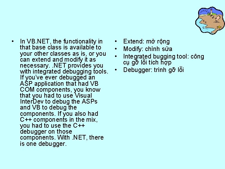  • In VB. NET, the functionality in that base class is available to