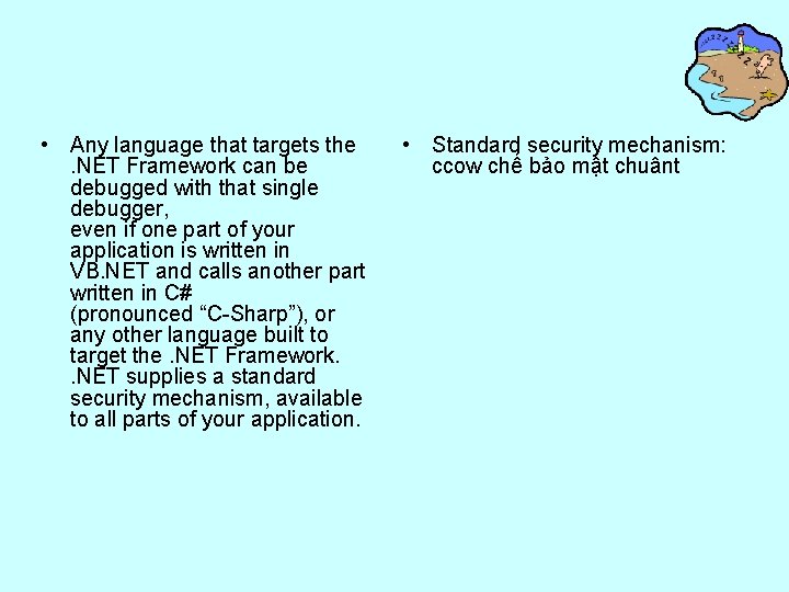  • Any language that targets the. NET Framework can be debugged with that