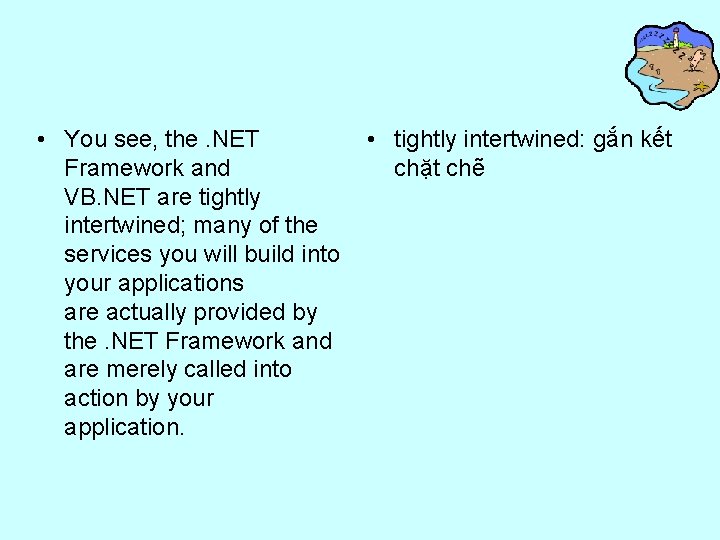  • You see, the. NET Framework and VB. NET are tightly intertwined; many