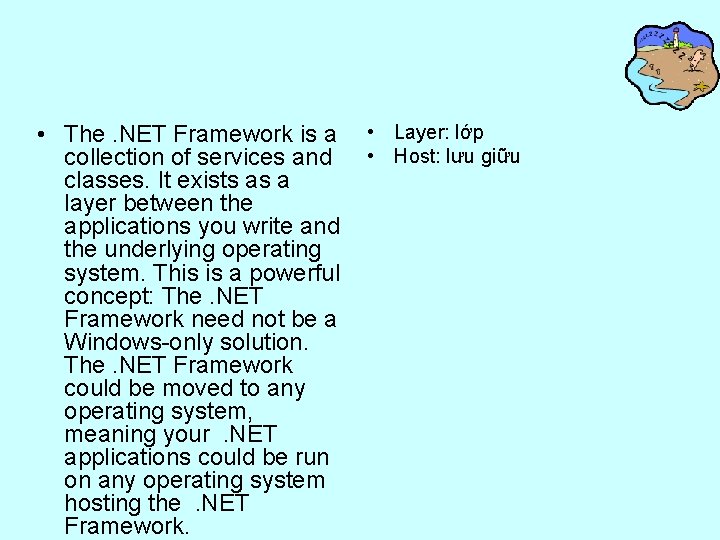  • The. NET Framework is a collection of services and classes. It exists