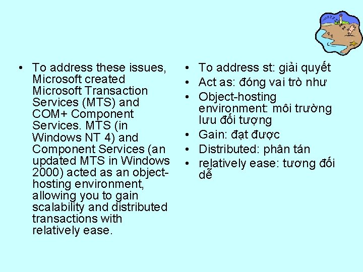  • To address these issues, Microsoft created Microsoft Transaction Services (MTS) and COM+