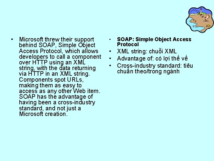  • Microsoft threw their support behind SOAP, Simple Object Access Protocol, which allows