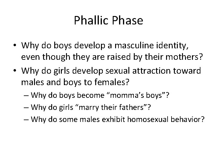 Phallic Phase • Why do boys develop a masculine identity, even though they are