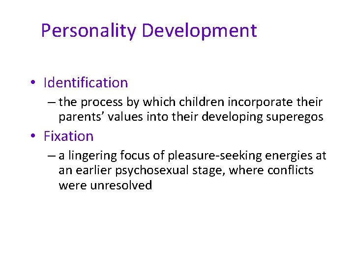 Personality Development • Identification – the process by which children incorporate their parents’ values