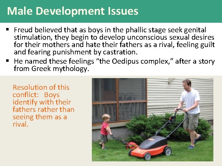 Male Development Issues § Freud believed that as boys in the phallic stage seek