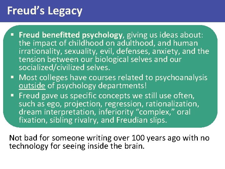 Freud’s Legacy § Freud benefitted psychology, giving us ideas about: the impact of childhood