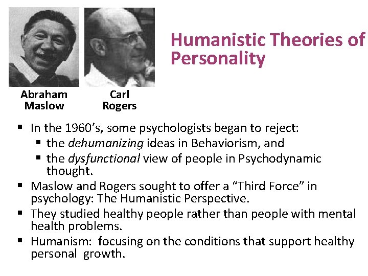 Humanistic Theories of Personality Abraham Maslow Carl Rogers § In the 1960’s, some psychologists