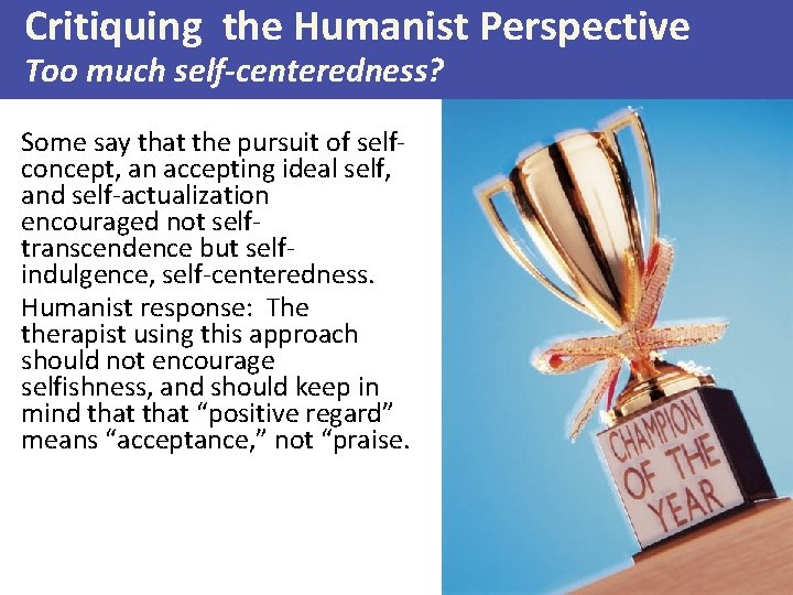 Critiquing the Humanist Perspective Too much self-centeredness? Some say that the pursuit of selfconcept,