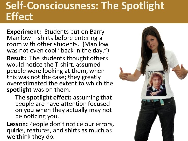 Self-Consciousness: The Spotlight Effect Experiment: Students put on Barry Manilow T-shirts before entering a