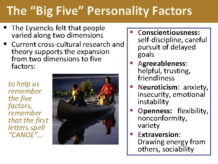 The “Big Five” Personality Factors § The Eysencks felt that people § Conscientiousness: varied