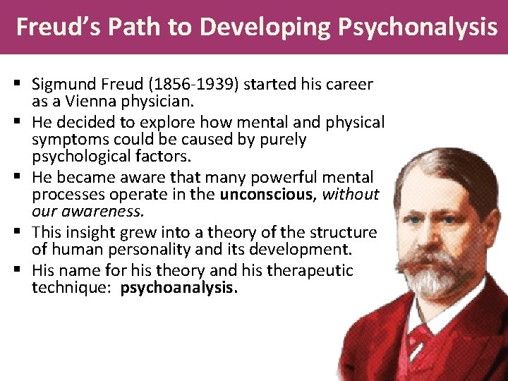 Freud’s Path to Developing Psychonalysis § Sigmund Freud (1856 -1939) started his career as
