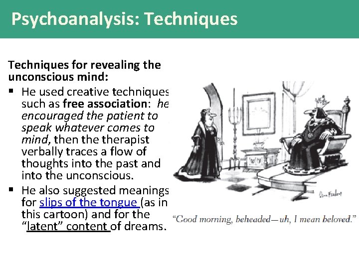 Psychoanalysis: Techniques for revealing the unconscious mind: § He used creative techniques such as