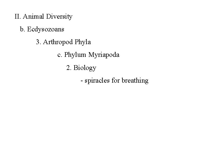 II. Animal Diversity b. Ecdysozoans 3. Arthropod Phyla c. Phylum Myriapoda 2. Biology -