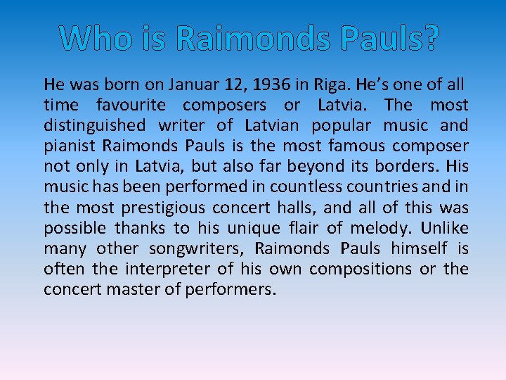 Who is Raimonds Pauls? He was born on Januar 12, 1936 in Riga. He’s