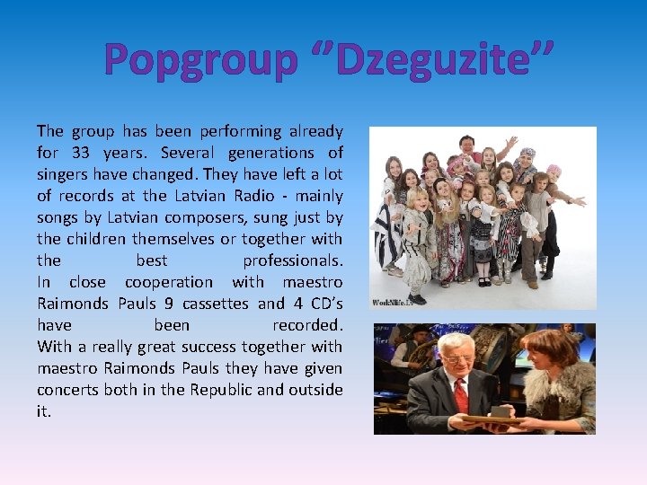 Popgroup ‘’Dzeguzite’’ The group has been performing already for 33 years. Several generations of