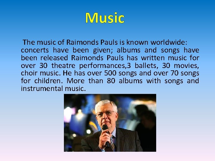 Music The music of Raimonds Pauls is known worldwide: concerts have been given; albums