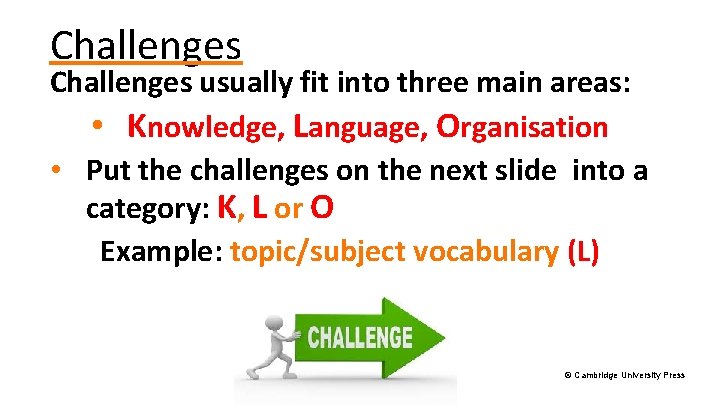 Challenges usually fit into three main areas: • Knowledge, Language, Organisation • Put the