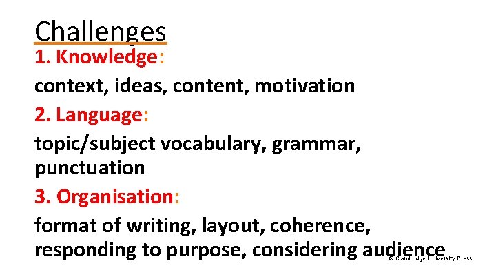 Challenges 1. Knowledge: context, ideas, content, motivation 2. Language: topic/subject vocabulary, grammar, punctuation 3.