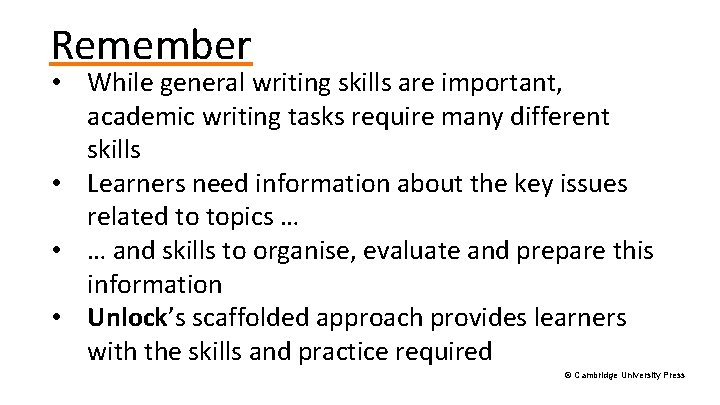 Remember • While general writing skills are important, academic writing tasks require many different