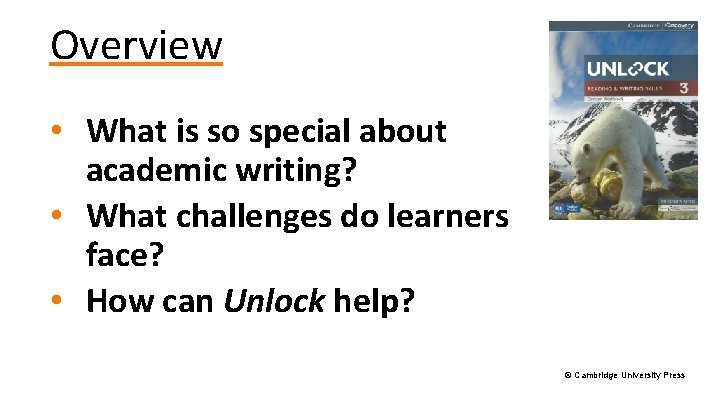 Overview • What is so special about academic writing? • What challenges do learners