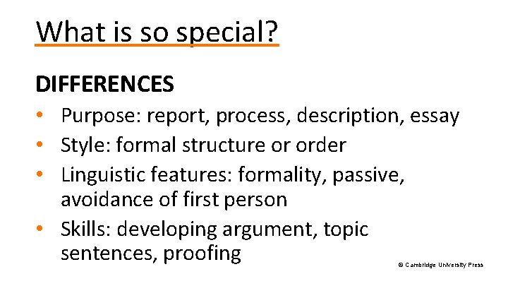 What is so special? DIFFERENCES • Purpose: report, process, description, essay • Style: formal