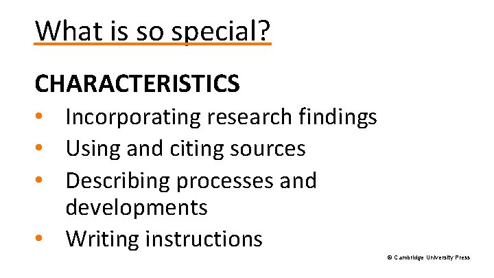 What is so special? CHARACTERISTICS • Incorporating research findings • Using and citing sources