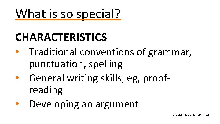 What is so special? CHARACTERISTICS • Traditional conventions of grammar, punctuation, spelling • General