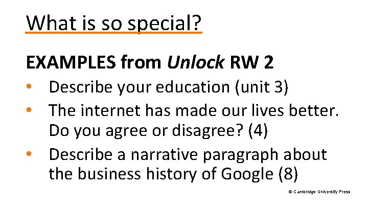 What is so special? EXAMPLES from Unlock RW 2 • Describe your education (unit