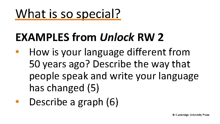 What is so special? EXAMPLES from Unlock RW 2 • How is your language