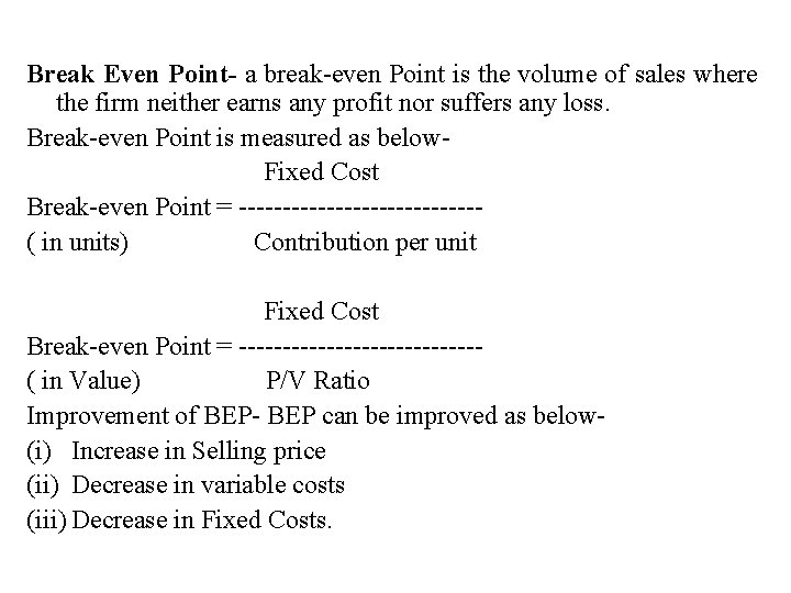 Break Even Point- a break-even Point is the volume of sales where the firm