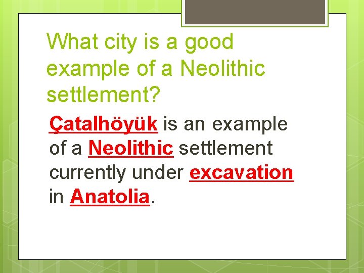 What city is a good example of a Neolithic settlement? Çatalhöyük is an example