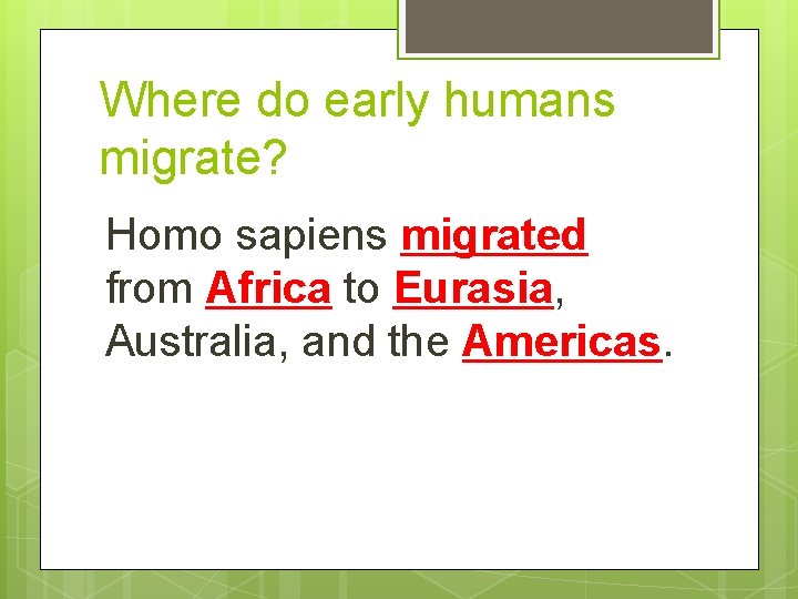 Where do early humans migrate? Homo sapiens migrated from Africa to Eurasia, Australia, and