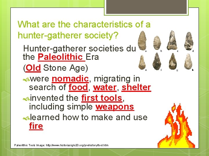What are the characteristics of a hunter-gatherer society? Hunter-gatherer societies during the Paleolithic Era