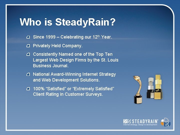 Who is Steady. Rain? Since 1999 – Celebrating our 12 th Year. Privately Held