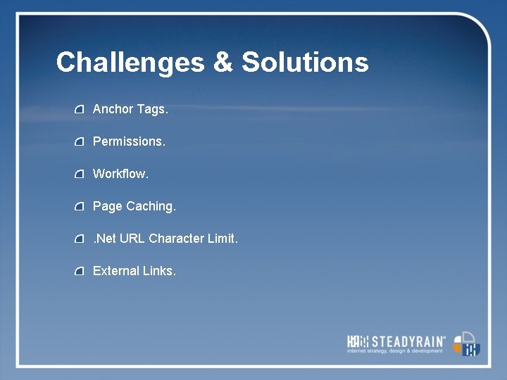 Challenges & Solutions Anchor Tags. Permissions. Workflow. Page Caching. . Net URL Character Limit.